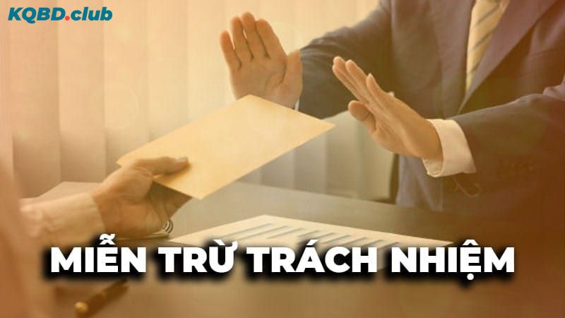 Những quy định quan trọng trong chính sách miễn trừ trách nhiệm KQBD